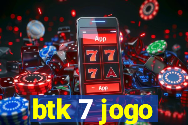 btk 7 jogo